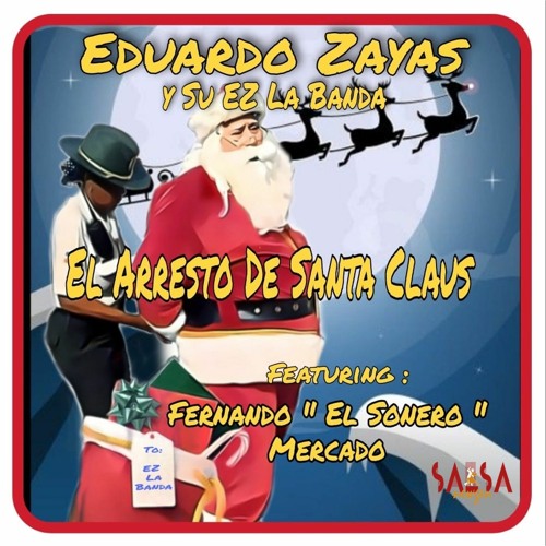 El Arresto DE Santa Claus - Eduardo Zayaz y Su EZ La Banda Ft. Fernando "El Sonero" Mercado
