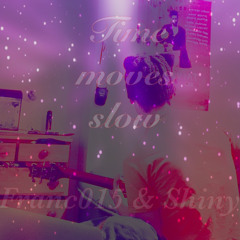 Time moves slow. Prod franc015 & sane