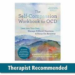 [Read] [PDF EBOOK EPUB KINDLE] The Self-Compassion Workbook for OCD: Lean into Your F