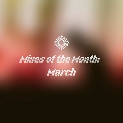 March 2023 - Mixes of the Month