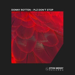 Premiere: Donny Rotten - Plz Don't Stop [Eton Messy Records]