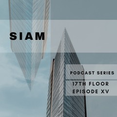 SIAM - 17th Floor Podcast Series 2023 (Episode XV)