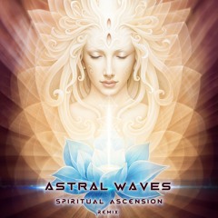 Astral Waves - 'Spiritual Ascension' (remix)