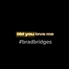 Did You Love Me