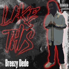 Breezy Dede - Like This (Prod. owen xx)