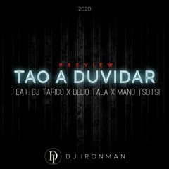 DJ Ironman - Tao A Duvidar (ft. DJ Tarico & Mano Tsotsi & Delio Tala) PREVIEW