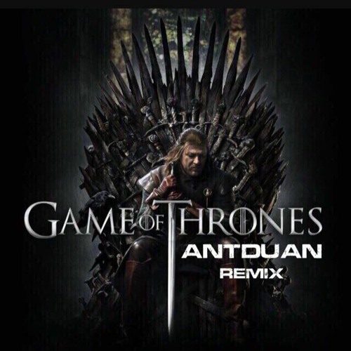 Game Of Thrones theme - ANTDUAN Remix