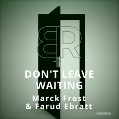 Dont Leave Waiting - Mrack Frost & Farud Ebratt -(Extended Mix)