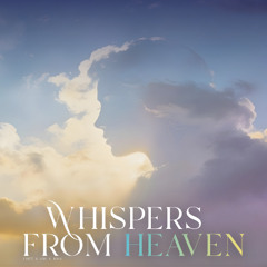 Whispers from heaven