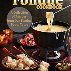 [Access] [EBOOK EPUB KINDLE PDF] The Ultimate Fondue Cookbook: A Collection of Recipe