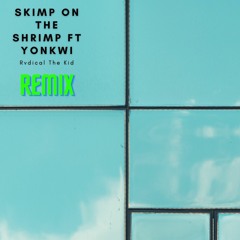 RvdicalTheKid:Skimp On The Shrimp ft Yonkwi - Bootleg