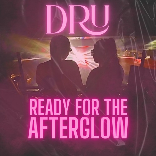 DRU - READY FOR THE AFTERGLOW ( remix )