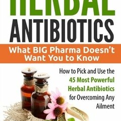 PDF/ePub Herbal Antibiotics: What BIG Pharma Doesn’t Want You to Know - How to Pick and Use the 45 M