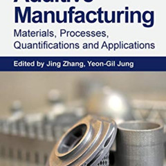 [Download] KINDLE 📂 Additive Manufacturing: Materials, Processes, Quantifications an