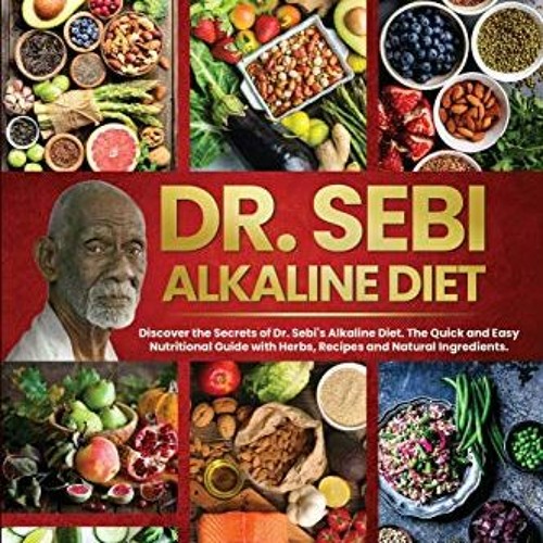 [Access] KINDLE PDF EBOOK EPUB Dr. Sebi Alkaline Diet: Discover the Secrets of Dr. Sebi's Alkali