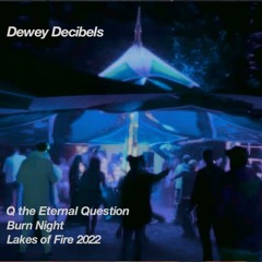Q The Eternal Question - Burn Night @ Dewey Decibels [LOF22]