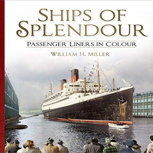 View EPUB 🎯 Ships of Splendour: Passenger Liners in Colour by  William H. Miller KIN