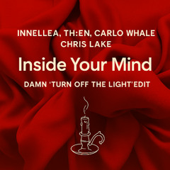 Innellea, TH;EN, Carlo Whale, Chris Lake - Inside Your Mind (DamN 'Turn Of The Light' Edit)