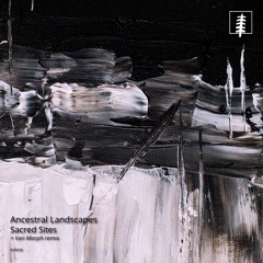𝑷𝒓𝒆𝒎𝒊𝒆𝒓𝒆: Ancestral Landscapes - Sacred Sites (ØSC Remix) [KHR058]