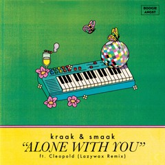 PREMIERE: Kraak & Smaak – Alone With You (Feat. Cleopold) (Lazywax Remix)