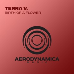 Terra V. - Birth Of A Flower [Aerodynamica Music]