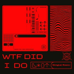 "Wtf Did I Do"  Single | Razor  (PROD ZACH SUTTON)