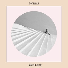 Nohha - Bad Luck (Original Mix) FREE DOWNLOAD
