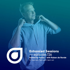 Enhanced Sessions 726 with Ruben de Ronde - Hosted by Farius