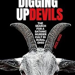 $PDF$/READ⚡ Digging Up Devils: The Search for a Satanic Murder Cult in Rural Ohio