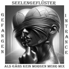 Seelengeflüster - (Als gäb`s kein Morgen Mehr-Mix)