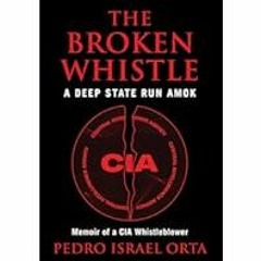 [Read Book] [The Broken Whistle: A Deep State Run Amok] - Pedro Israel Orta [eBook] Download
