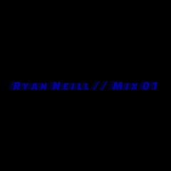 Ryan Neill // Mix 01