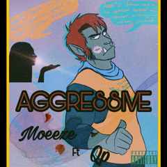 Aggressive- Moeeze ft Qp(Prod. LeVaughn)