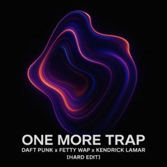 One More Trap (Daft Punk x Fetty Wap x Kendrick Lamar) [HARD EDIT]
