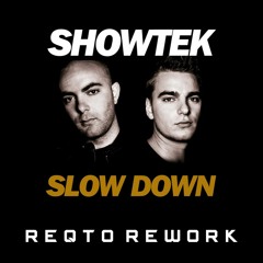 Showtek - Slow Down (REQTO TECHNO REWORK) (SHORT EDIT FOR COPYRIGHT)