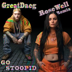 GreatDaeg - Go Stoopid (ROSE WELL REMIX) 140