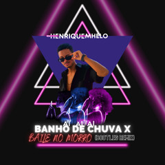 Banho de Chuva (Ai Ai Ai) x Baile no Morro (DJ Henrique Mhelo Bootleg Remix)