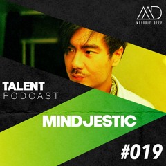 MELODIC DEEP TALENT PODCAST #019 | MINDJESTIC