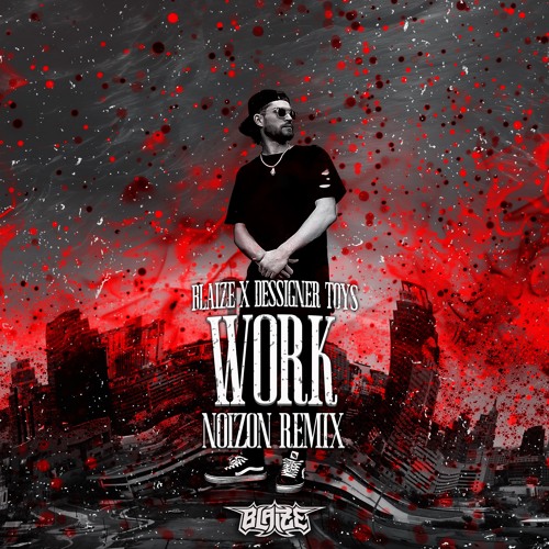 Blaize X Dessigner Toys - Work (Noizon Remix)