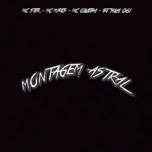 MONTAGEM ASTRAL - MC STER - MC MYRES - MC OLIVEIRA - DJ SILVA 061
