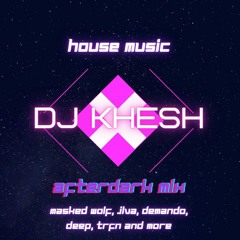 DJ KHESH - AFTERDARK MIX