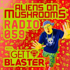 Aliens On Mushrooms Radio #059 With GETTOBLASTER