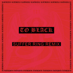 TO BLACK (SUFFER RING REMIX)