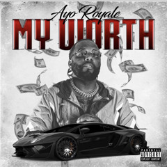 Ayo Royale - My Worth (Prod. Drago)