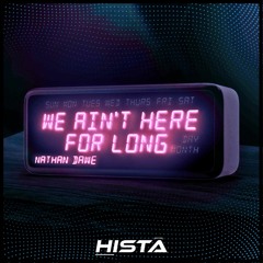 WE AIN'T HERE FOR LONG (Hista Remix)