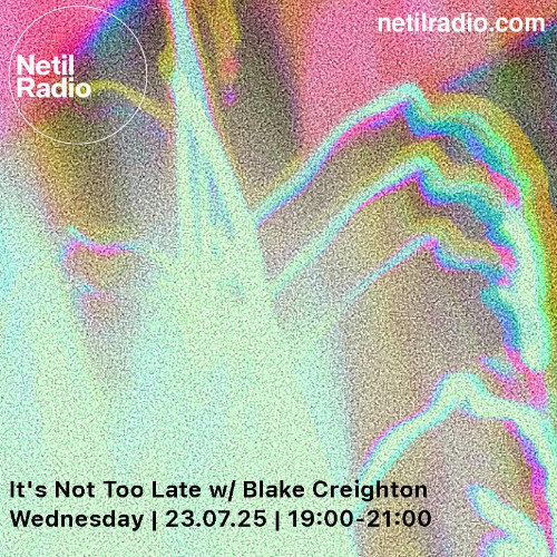 It's Not Too Late w/ Blake Creighton - 23rd July 2025