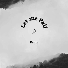 Let Me Fall (OUT on Spotify 13.12)
