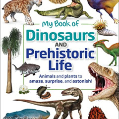 Read KINDLE ☑️ My Book of Dinosaurs and Prehistoric Life: Animals and plants to amaze