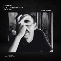 True Underground Sound (TUS) Podcast #003 - Dub'Defect