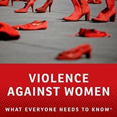 [Read] EBOOK EPUB KINDLE PDF Violence against Women: What Everyone Needs to Know® by